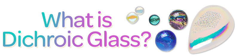 What is Dichroic Glass?