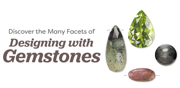 Discover the Many Facets of Designing with Gemstones