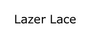 Lazer Lace