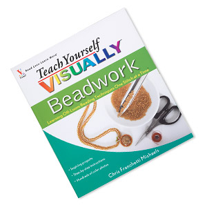 Book, &quot;Teach Yourself Visually-Beadwork: Learning Off-Loom Beading Techniques One Stitch at a Time&quot; by Chris Franchetti Michaels. Sold individually.