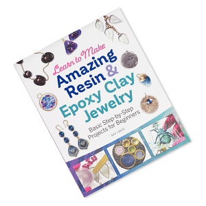 Book, Learn to Make Amazing Resin & Epoxy Clay Jewelry: Basic Step-by-Step  Projects for Beginners by Gay Isber. Sold individually. - Fire Mountain  Gems and Beads