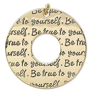Focal, gold-finished steel and &quot;pewter&quot; (zinc-based alloy), 39mm single-sided open round with &quot;Be true to yourself.&quot; Sold per pkg of 2.